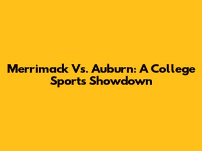Merrimack Vs. Auburn: A College Sports Showdown