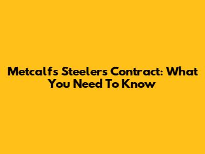 Metcalf's Steelers Contract: What You Need To Know
