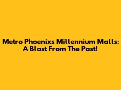 Metro Phoenix's Millennium Malls: A Blast From The Past!
