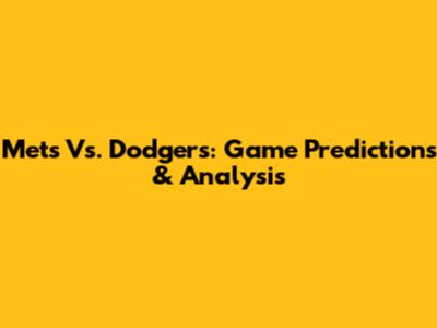 Mets Vs. Dodgers: Game Predictions & Analysis