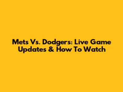 Mets Vs. Dodgers: Live Game Updates & How To Watch