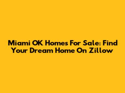 Miami OK Homes For Sale: Find Your Dream Home On Zillow