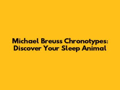 Michael Breus's Chronotypes: Discover Your Sleep Animal