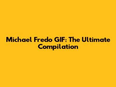 Michael Fredo GIF: The Ultimate Compilation