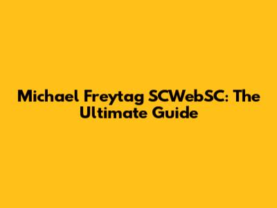 Michael Freytag SCWebSC: The Ultimate Guide