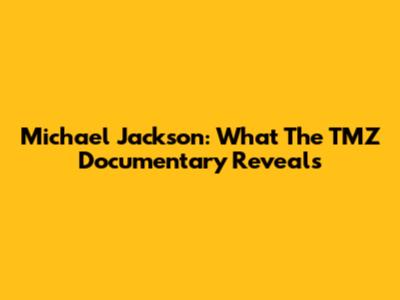 Michael Jackson: What The TMZ Documentary Reveals
