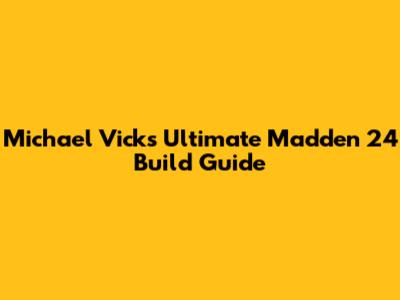 Michael Vick's Ultimate Madden 24 Build Guide