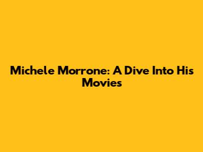 Michele Morrone: A Dive Into His Movies
