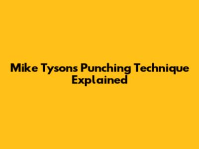 Mike Tyson's Punching Technique Explained