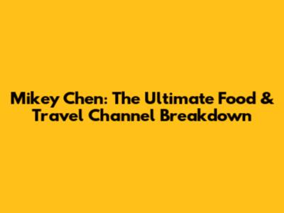 Mikey Chen: The Ultimate Food & Travel Channel Breakdown
