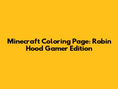 Minecraft Coloring Page: Robin Hood Gamer Edition