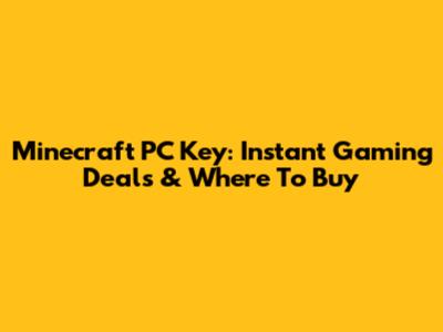Minecraft PC Key: Instant Gaming Deals & Where To Buy