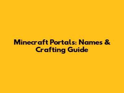Minecraft Portals: Names & Crafting Guide
