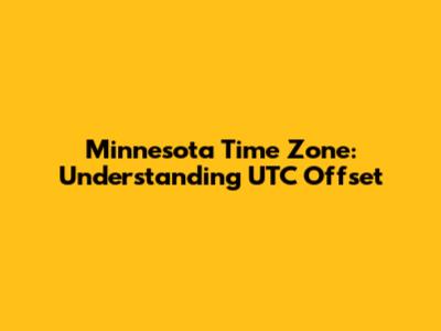 Minnesota Time Zone: Understanding UTC Offset