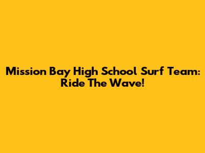 Mission Bay High School Surf Team: Ride The Wave!
