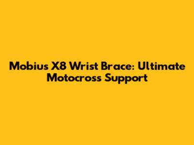 Mobius X8 Wrist Brace: Ultimate Motocross Support