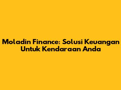 Moladin Finance: Solusi Keuangan Untuk Kendaraan Anda