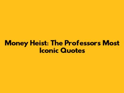 Money Heist: The Professor's Most Iconic Quotes