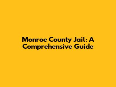 Monroe County Jail: A Comprehensive Guide