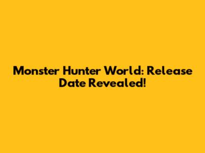 Monster Hunter World: Release Date Revealed!