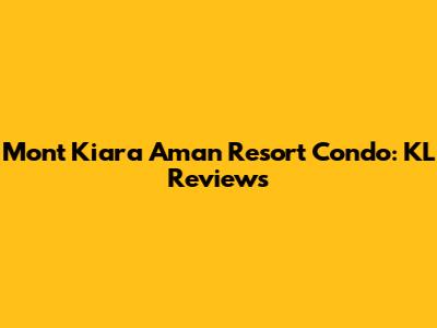 Mont Kiara Aman Resort Condo: KL Reviews
