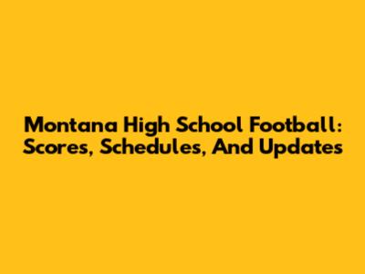 Montana High School Football: Scores, Schedules, And Updates
