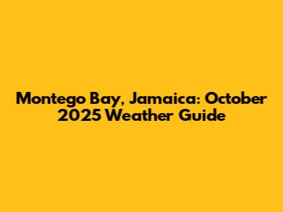 Montego Bay, Jamaica: October 2025 Weather Guide