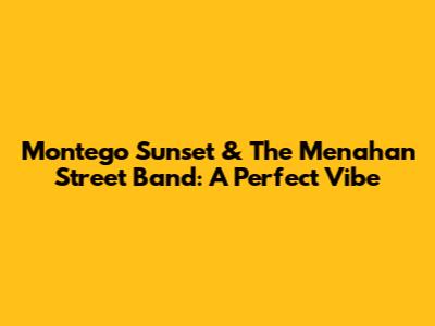 Montego Sunset & The Menahan Street Band: A Perfect Vibe