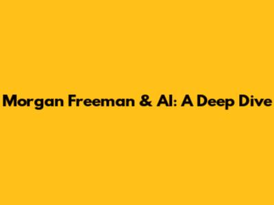 Morgan Freeman & AI: A Deep Dive