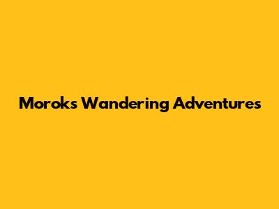 Morok's Wandering Adventures