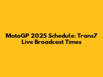 MotoGP 2025 Schedule: Trans7 Live Broadcast Times