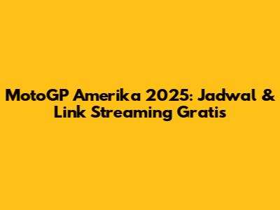 MotoGP Amerika 2025: Jadwal & Link Streaming Gratis