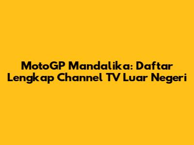 MotoGP Mandalika: Daftar Lengkap Channel TV Luar Negeri