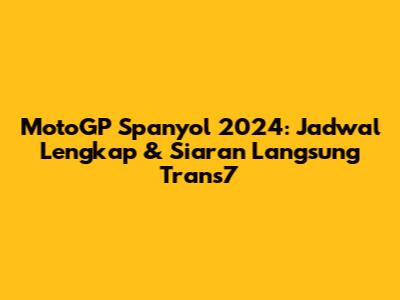 MotoGP Spanyol 2024: Jadwal Lengkap & Siaran Langsung Trans7