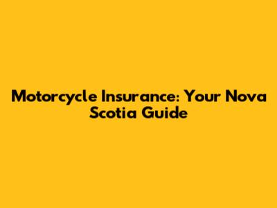 Motorcycle Insurance: Your Nova Scotia Guide