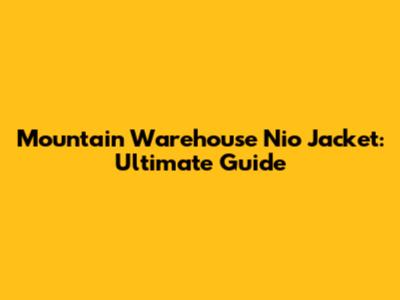 Mountain Warehouse Nio Jacket: Ultimate Guide