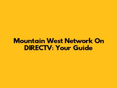 Mountain West Network On DIRECTV: Your Guide