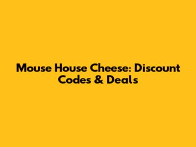 Mouse House Cheese: Discount Codes & Deals