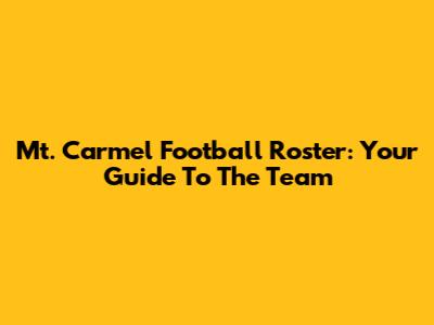 Mt. Carmel Football Roster: Your Guide To The Team