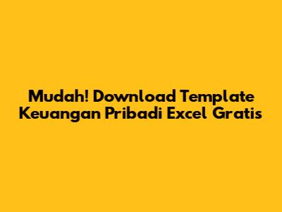 Mudah! Download Template Keuangan Pribadi Excel Gratis