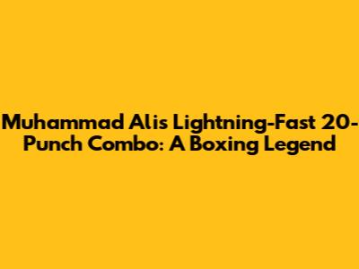 Muhammad Ali's Lightning-Fast 20-Punch Combo: A Boxing Legend