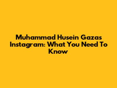 Muhammad Husein Gaza's Instagram: What You Need To Know