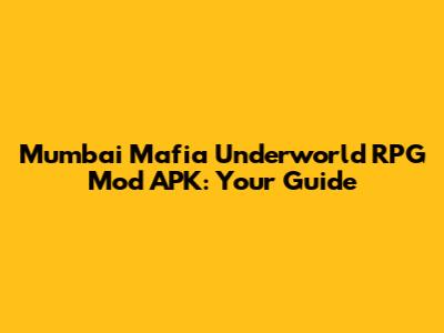 Mumbai Mafia Underworld RPG Mod APK: Your Guide