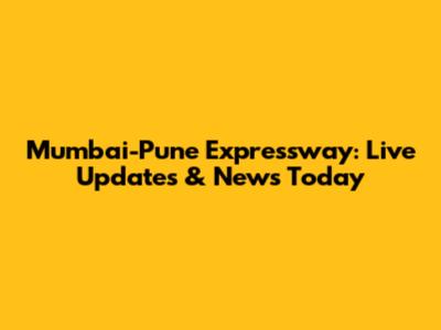 Mumbai-Pune Expressway: Live Updates & News Today