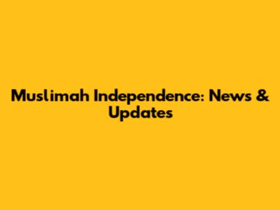 Muslimah Independence: News & Updates