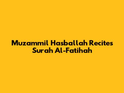 Muzammil Hasballah Recites Surah Al-Fatihah