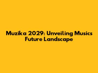 Muzika 2029: Unveiling Music's Future Landscape