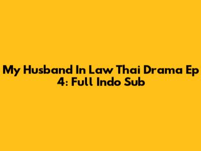 My Husband In Law Thai Drama Ep 4: Full Indo Sub