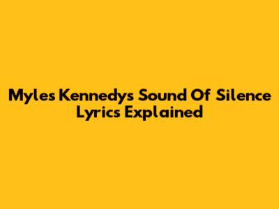 Myles Kennedy's "Sound Of Silence" Lyrics Explained