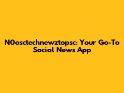 N0osctechnewztopsc: Your Go-To Social News App